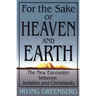 For the Sake of Heaven and Earth: The New Encounter Between Judaism and Christianity