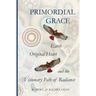 Primordial Grace: Earth, Original Heart, and the Visionary Path of Radiance