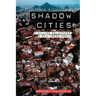 Shadow Cities: A Billion Squatters, A New Urban World