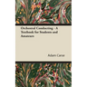 Orchestral Conducting - A Textbook for Students and Amateurs