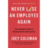 Never Lose an Employee Again: The Simple Path to Remarkable Retention