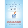 "The Financially Smart Divorce": 3 Steps to Your Ideal Settlement and Financial Security in Your New Life