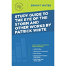 Study Guide to The Eye of the Storm and Other Works by Patrick White