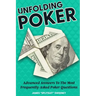 Unfolding Poker: Advanced Answers To The Most Frequently-Asked Poker Questions