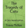The Tragedy of Cato: A Cato Novelization