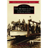 The Morris Canal: Across New Jersey by Water and Rail