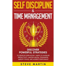Self Discipline & Time Management: Discover Powerful Strategies to Develop Everlasting Habits to Increase Productivity, Master Mental Toughness, Ampli