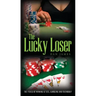 The Lucky Loser: The Perils of Winning at Sex, Gambling and Friendship