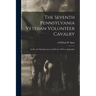 The Seventh Pennsylvania Veteran Volunteer Cavalry; its Record, Reminiscences and Roster; With an Appendix;