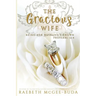 The Gracious Wife: Being Her Husband's Crown