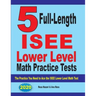 5 Full Length ISEE Lower Level Math Practice Tests: The Practice You Need to Ace the ISEE Lower Level Math Test