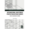 International Investment Protection within Europe: The EU's Assertion of Control