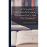 A Compleat English-german, German-english Dictionary