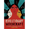 Revolutionary Witchcraft: A Guide to Magical Activism