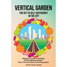 Vertical Garden The Key to Self-Sufficiency in the City: Beginner's Guide to Building a Self-Suffcient Garden Even If You Are Short on Growing Space