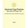 Advanced Yoga Practices - Easy Lessons for Ecstatic Living