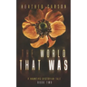 The World that Was: A Haunting Dystopian Tale Book 2