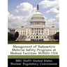 Management of Radioactive Material Safety Programs at Medical Facilities: Nureg-1516