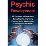 Psychic Development: All you need to know about being psychic, improving psychic ability, mediumship, clairvoyance, and more!