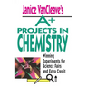 Janice VanCleave's A+ Projects in Chemistry: Winning Experiments for Science Fairs and Extra Credit