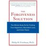 The Forgiveness Solution: The Whole-Body RX for Finding True Happiness, Abundant Love, and Inner Peace