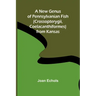 A New Genus of Pennsylvanian Fish (Crossopterygii, Coelacanthiformes) from Kansas