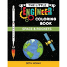 The Little Engineer Coloring Book - Space and Rockets: Fun and Educational Space Coloring Book for Preschool and Elementary Children