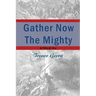 Gather Now the Mighty