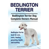 Bedlington Terrier. Bedlington Terrier Dog Complete Owners Manual. Bedlington Terrier book for care, costs, feeding, grooming, health and training