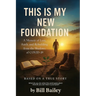 This is My New Foundation: A Memoir of Loss, Faith, and Redemption - Based on a True Story