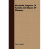 Elizabeth, Empress Of Austria And Queen Of Hungary