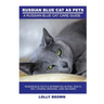Russian Blue Cats as Pets: Russian Blue Facts & Information, buying, health, diet, lifespan, breeding, care and more! A Russian Blue Cat Care Gui