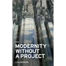 Modernity Without a Project: Essay on the Void Called Contemporary