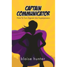 Captain Communicator: How To Turn Signals Into Superpowers