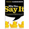 Why You Say It: The Fascinating Stories Behind Over 600 Everyday Words and Phrases