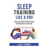 Sleep Training Like a Pro: A Survival Guide for Quality Sleep for Babies, Kids, and Parents