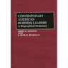 Contemporary American Business Leaders: A Biographical Dictionary