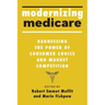 Modernizing Medicare: Harnessing the Power of Consumer Choice and Market Competition