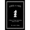 Chess 4 Kids: A Book of Chess Instructions, Tactics, & More!