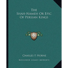 The Shah-Nameh Or Epic Of Persian Kings