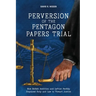 Perversion of the Pentagon Papers Trial