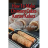 How To Make Chimney Cakes: Kurtos Kalacs