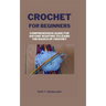 Crochet for Beginners: Comprehensive Guide for Anyone Wanting To Learn the Basics of Crochet