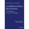 Solutions Manual to Accompany Combinatorial Reasoning: An Introduction to the Art of Counting