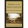Idolatry in the Pentateuch: An Innertextual Strategy