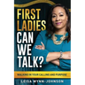 First Ladies, Can We Talk?: Walking in Your Calling and Purpose
