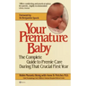 Your Premature Baby: The Complete Guide to Premie Care During That Crucial First Year