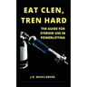 Eat Clen, Tren Hard: The Guide For Steroid Use In Powerlifting