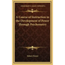 A Course of Instruction in the Development of Power Through Psychometry