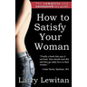 How to Satisfy Your Woman: The complete and uncensored sex guide